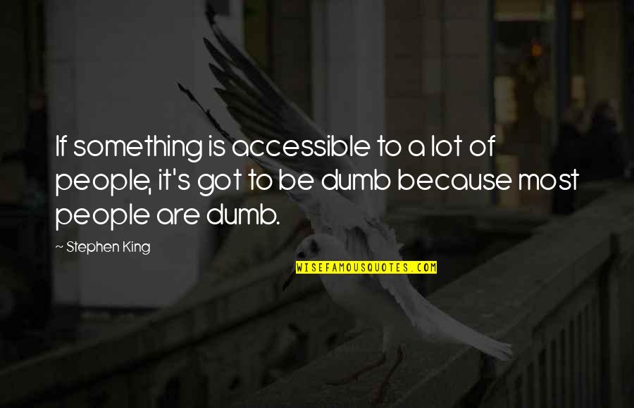 Exert Effort Quotes By Stephen King: If something is accessible to a lot of Exert Effort Quotes By Stephen King: If something is accessible to a lot of