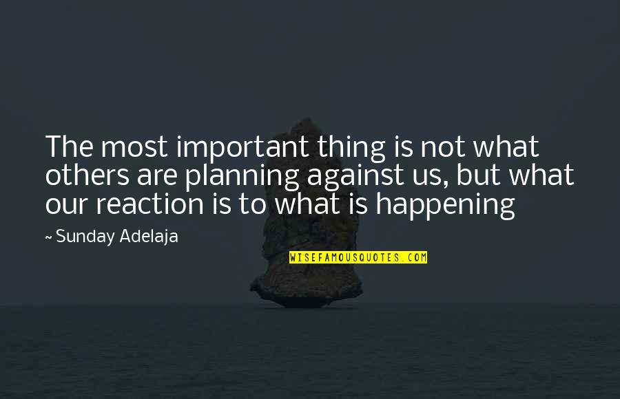 Exerting Power Quotes By Sunday Adelaja: The most important thing is not what others