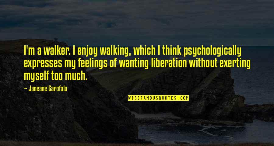 Exerting Quotes By Janeane Garofalo: I'm a walker. I enjoy walking, which I