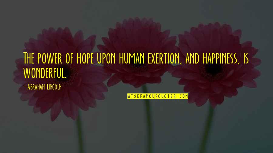 Exertion Quotes By Abraham Lincoln: The power of hope upon human exertion, and