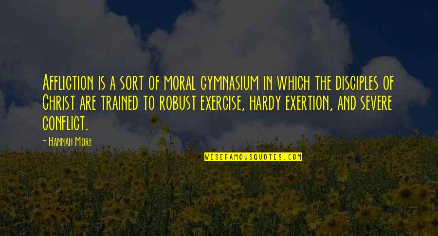 Exertion Quotes By Hannah More: Affliction is a sort of moral gymnasium in