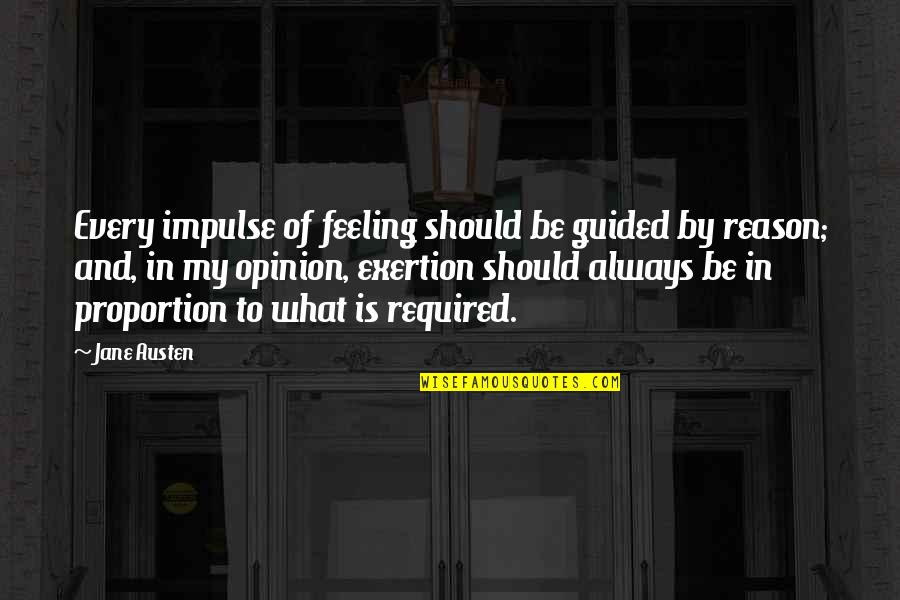 Exertion Quotes By Jane Austen: Every impulse of feeling should be guided by