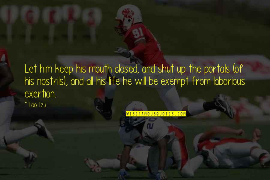 Exertion Quotes By Lao-Tzu: Let him keep his mouth closed, and shut