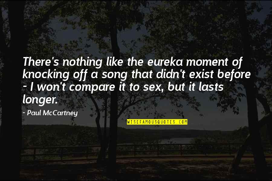 Exertions Quotes By Paul McCartney: There's nothing like the eureka moment of knocking Exertions Quotes By Paul McCartney: There's nothing like the eureka moment of knocking