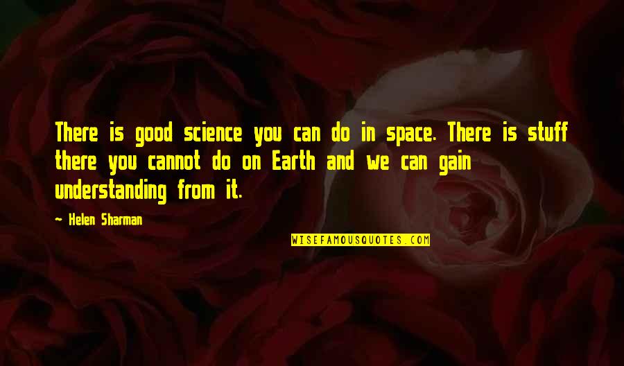 Exerts Control Quotes By Helen Sharman: There is good science you can do in Exerts Control Quotes By Helen Sharman: There is good science you can do in