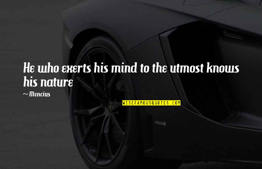 Exerts Quotes By Mencius: He who exerts his mind to the utmost
