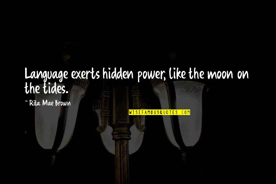 Exerts Quotes By Rita Mae Brown: Language exerts hidden power, like the moon on