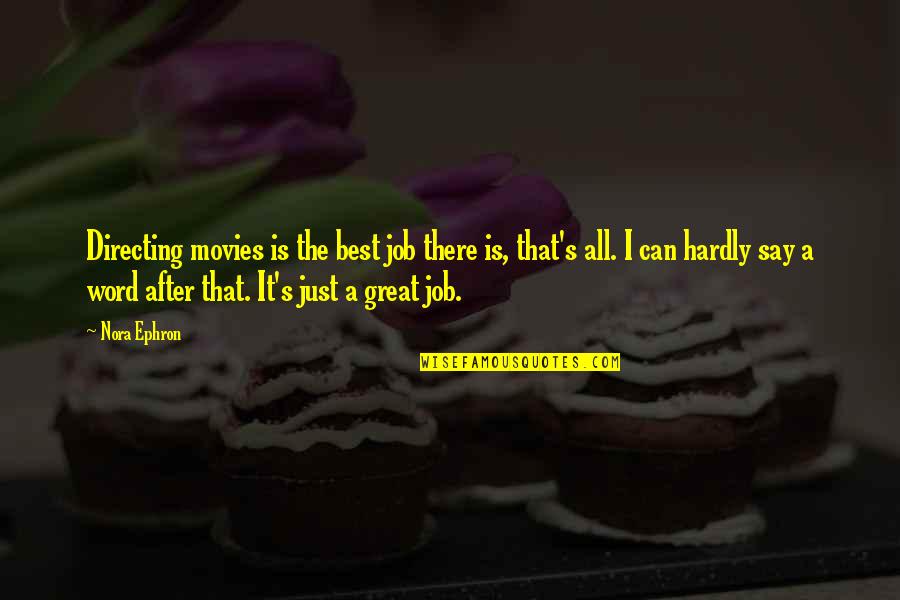 Exes Being Mean Quotes By Nora Ephron: Directing movies is the best job there is, Exes Being Mean Quotes By Nora Ephron: Directing movies is the best job there is,