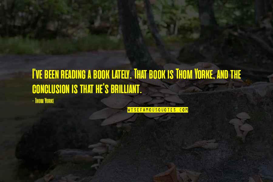 Exes Being Mean Quotes By Thom Yorke: I've been reading a book lately. That book