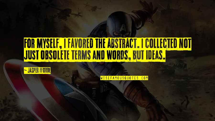 Exes Getting In The Way Quotes By Jasper Fforde: For myself, I favored the abstract. I collected