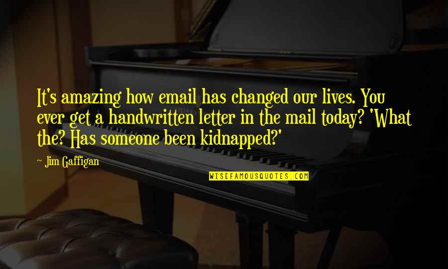 Exes Getting In The Way Quotes By Jim Gaffigan: It's amazing how email has changed our lives.