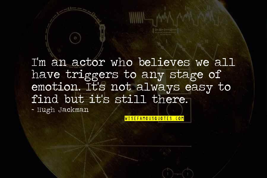 Exes Goodreads Quotes By Hugh Jackman: I'm an actor who believes we all have Exes Goodreads Quotes By Hugh Jackman: I'm an actor who believes we all have