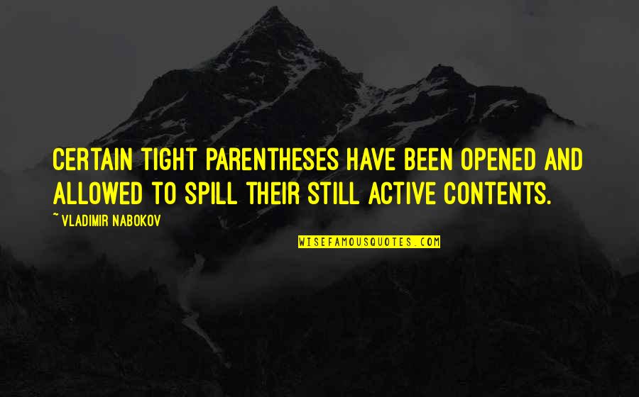 Exes Goodreads Quotes By Vladimir Nabokov: Certain tight parentheses have been opened and allowed Exes Goodreads Quotes By Vladimir Nabokov: Certain tight parentheses have been opened and allowed