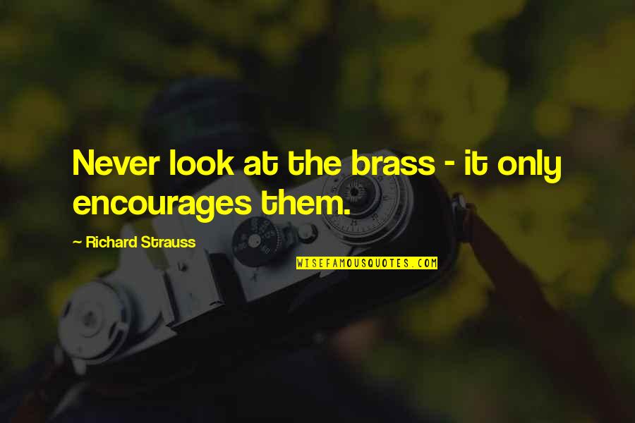 Exes Moving On Quotes By Richard Strauss: Never look at the brass - it only