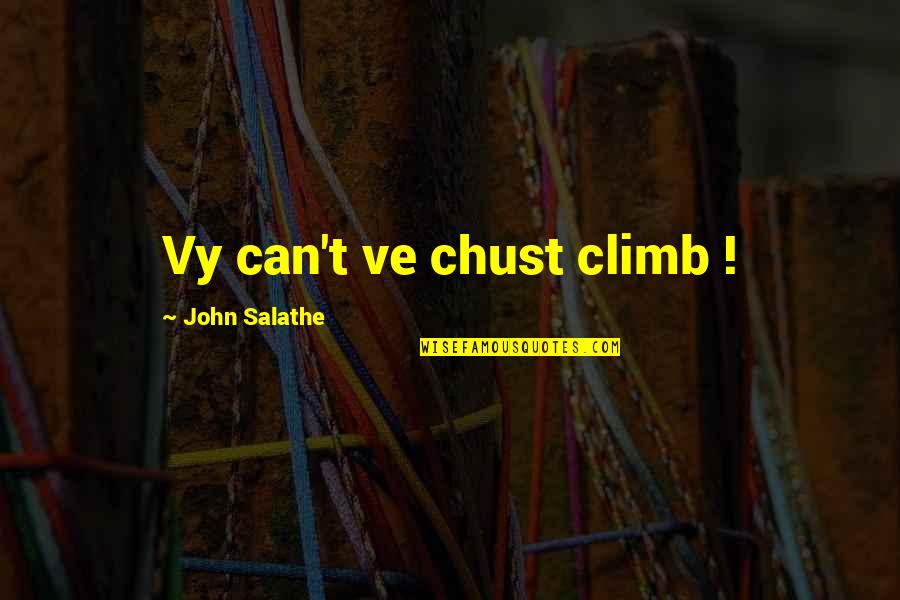 Exes Not Being Friends Quotes By John Salathe: Vy can't ve chust climb !