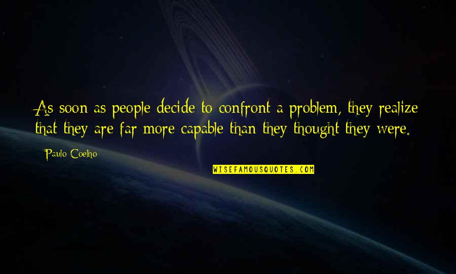 Exes Not Being Friends Quotes By Paulo Coelho: As soon as people decide to confront a Exes Not Being Friends Quotes By Paulo Coelho: As soon as people decide to confront a