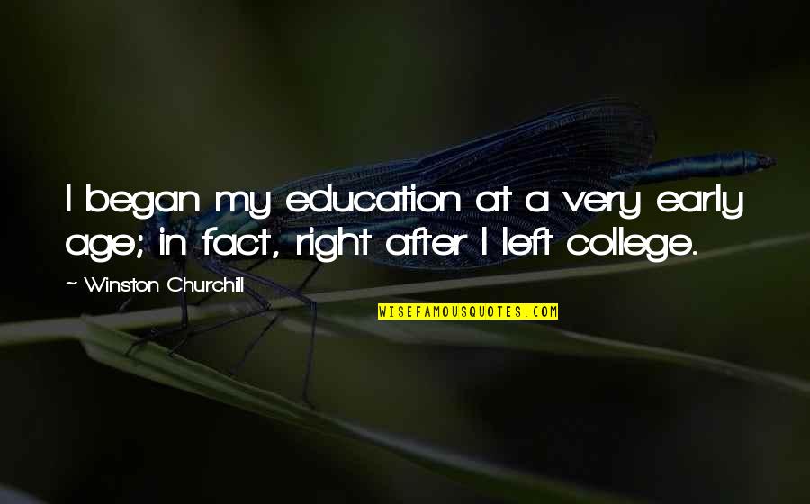 Exes Not Being Friends Quotes By Winston Churchill: I began my education at a very early Exes Not Being Friends Quotes By Winston Churchill: I began my education at a very early
