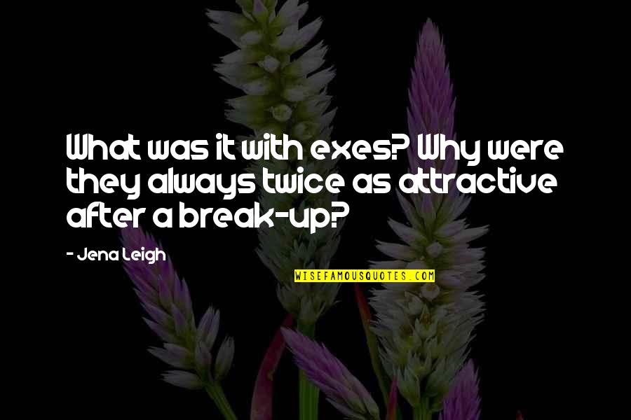 Exes Quotes By Jena Leigh: What was it with exes? Why were they