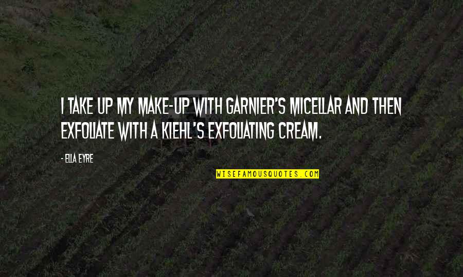 Exfoliate Quotes By Ella Eyre: I take up my make-up with Garnier's Micellar Exfoliate Quotes By Ella Eyre: I take up my make-up with Garnier's Micellar
