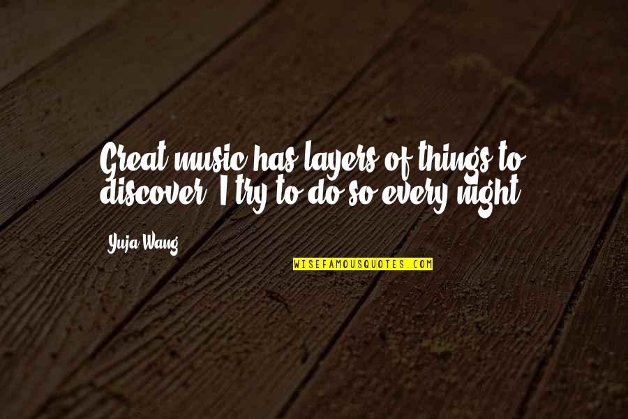 Exfoliate Quotes By Yuja Wang: Great music has layers of things to discover.