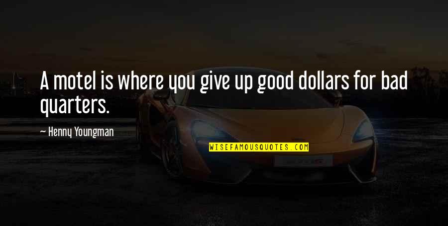 Exfoliating Quotes By Henny Youngman: A motel is where you give up good Exfoliating Quotes By Henny Youngman: A motel is where you give up good