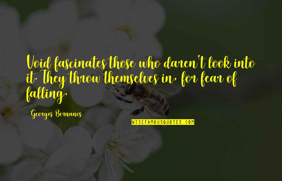 Exformation Quotes By Georges Bernanos: Void fascinates those who daren't look into it. Exformation Quotes By Georges Bernanos: Void fascinates those who daren't look into it.