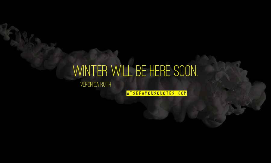 Exformation Quotes By Veronica Roth: Winter will be here soon. Exformation Quotes By Veronica Roth: Winter will be here soon.