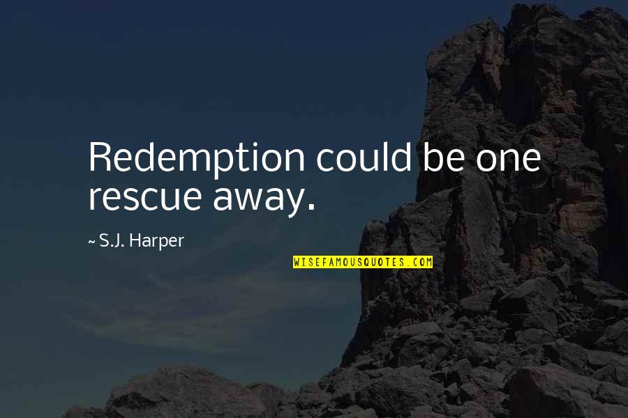 Exhalance Quotes By S.J. Harper: Redemption could be one rescue away.