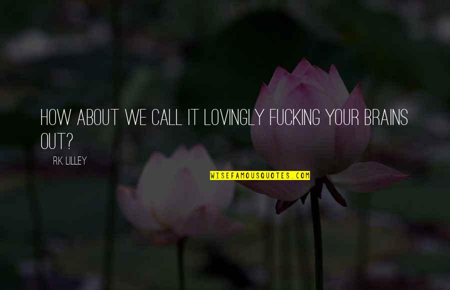Exhalations Book Quotes By R.K. Lilley: How about we call it lovingly fucking your Exhalations Book Quotes By R.K. Lilley: How about we call it lovingly fucking your