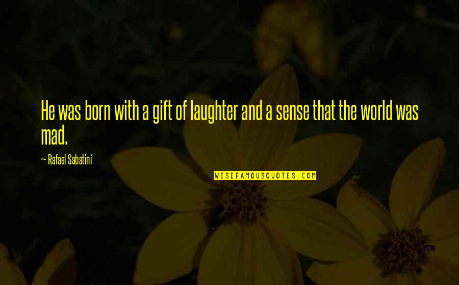 Exhalations Book Quotes By Rafael Sabatini: He was born with a gift of laughter Exhalations Book Quotes By Rafael Sabatini: He was born with a gift of laughter