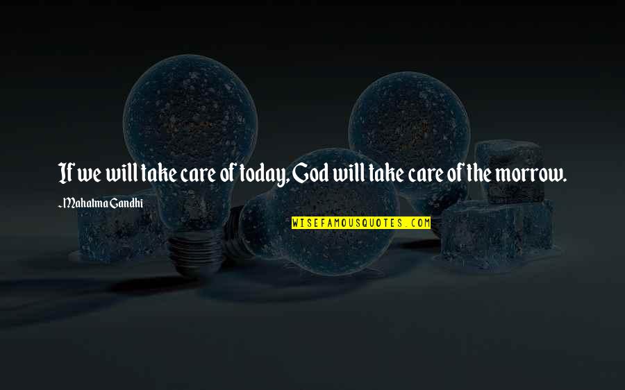 Exhalations Synonym Quotes By Mahatma Gandhi: If we will take care of today, God