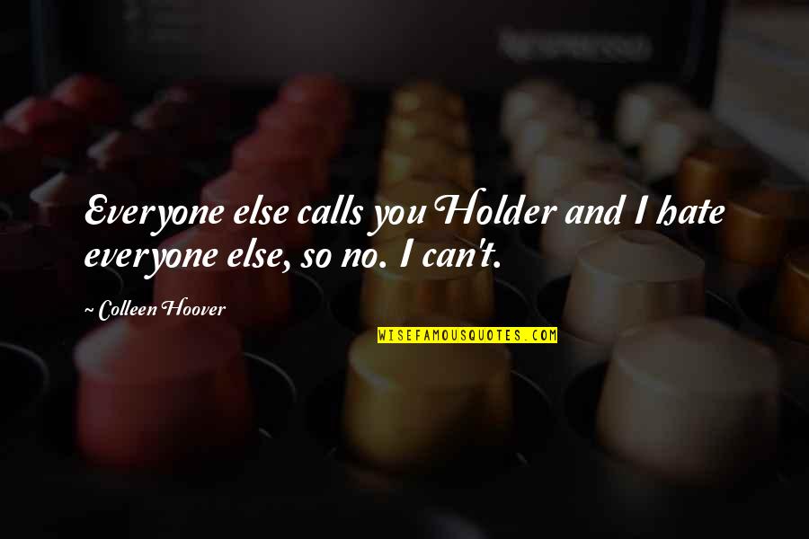 Exhales Synonym Quotes By Colleen Hoover: Everyone else calls you Holder and I hate