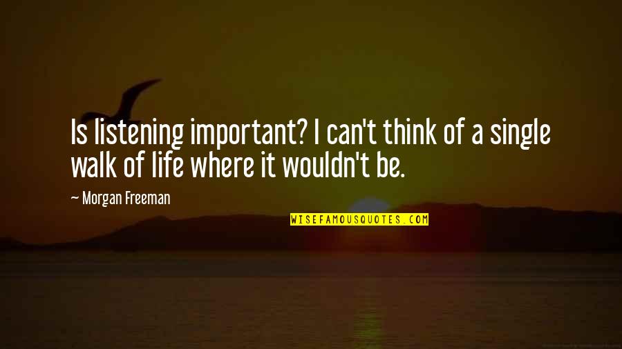 Exhanged Quotes By Morgan Freeman: Is listening important? I can't think of a