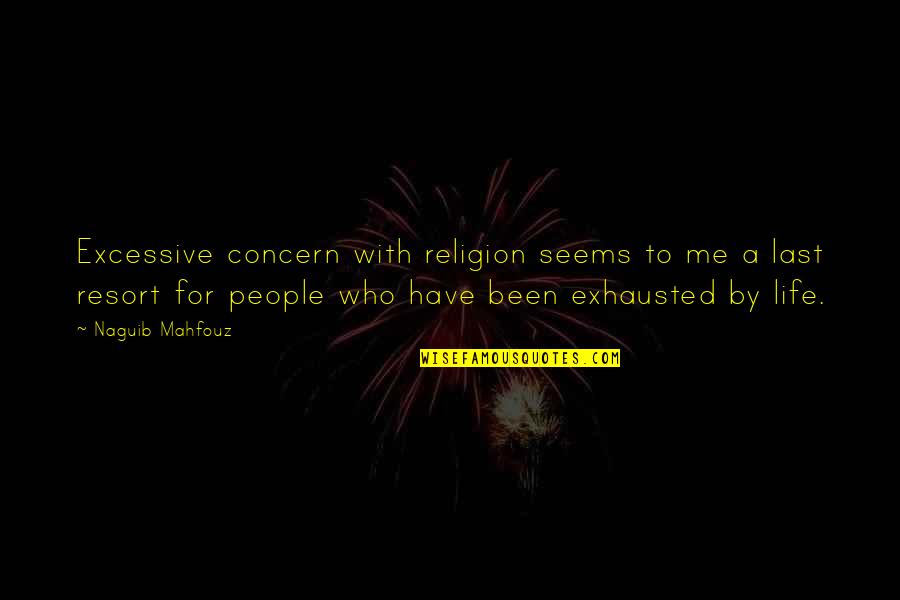 Exhausted Life Quotes By Naguib Mahfouz: Excessive concern with religion seems to me a