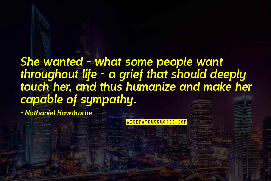 Exhausted Mother Quotes By Nathaniel Hawthorne: She wanted - what some people want throughout