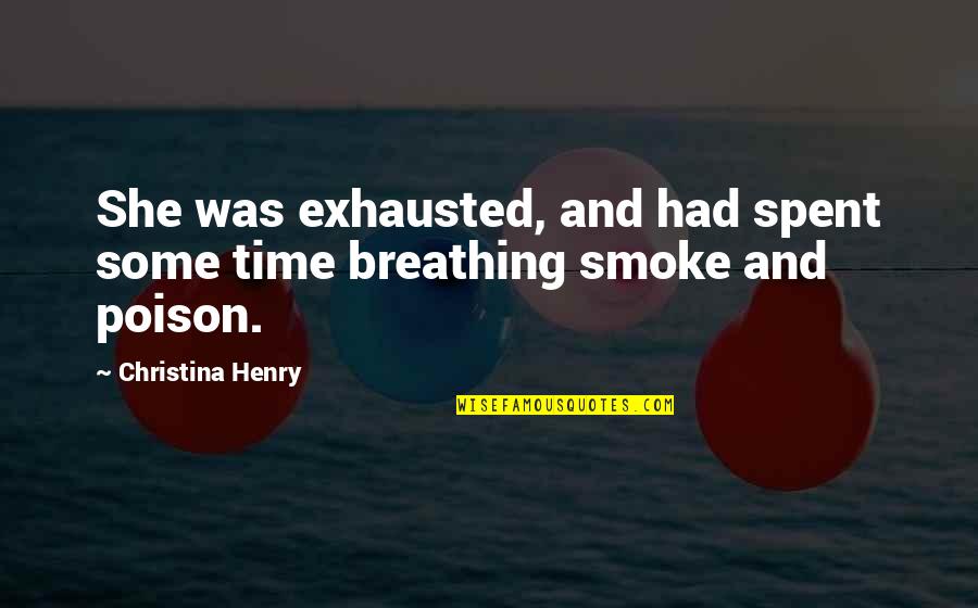Exhausted Quotes By Christina Henry: She was exhausted, and had spent some time