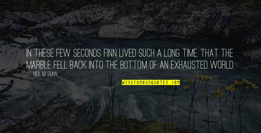 Exhausted Quotes By Neil M. Gunn: In these few seconds Finn lived such a