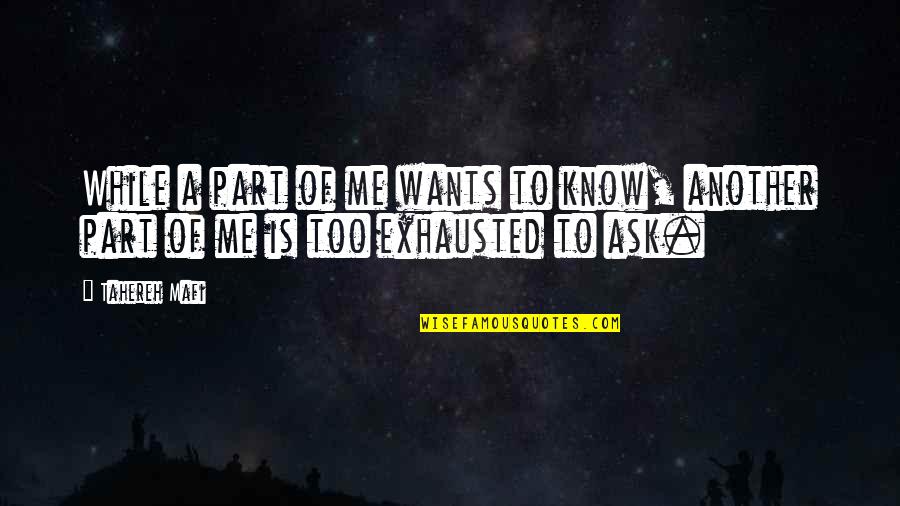 Exhausted Quotes By Tahereh Mafi: While a part of me wants to know,