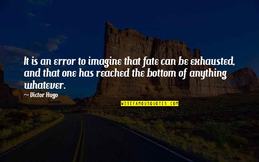 Exhausted Quotes By Victor Hugo: It is an error to imagine that fate