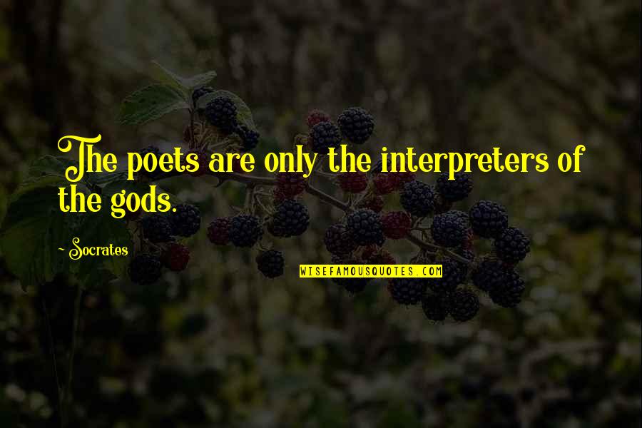 Exhaustedly Seven Quotes By Socrates: The poets are only the interpreters of the