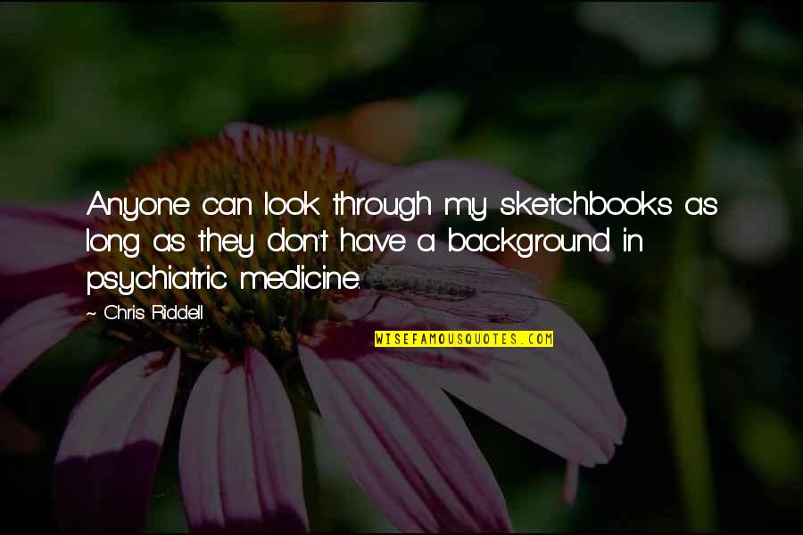 Exhaustedly Vs Exhaustively Quotes By Chris Riddell: Anyone can look through my sketchbooks as long