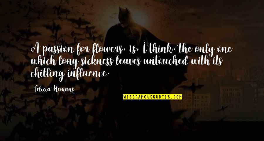 Exhaustible Quotes By Felicia Hemans: A passion for flowers, is, I think, the