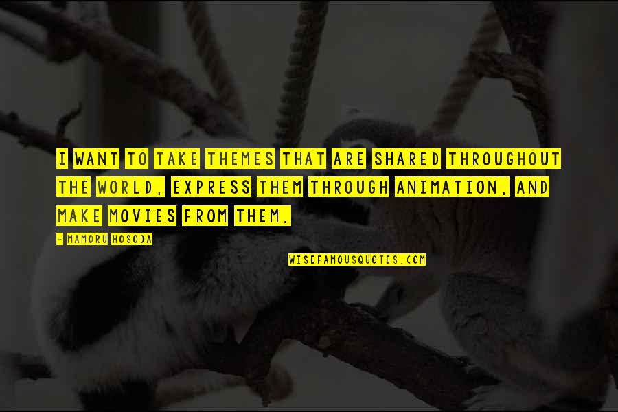 Exhaustif D Finition Quotes By Mamoru Hosoda: I want to take themes that are shared Exhaustif D Finition Quotes By Mamoru Hosoda: I want to take themes that are shared