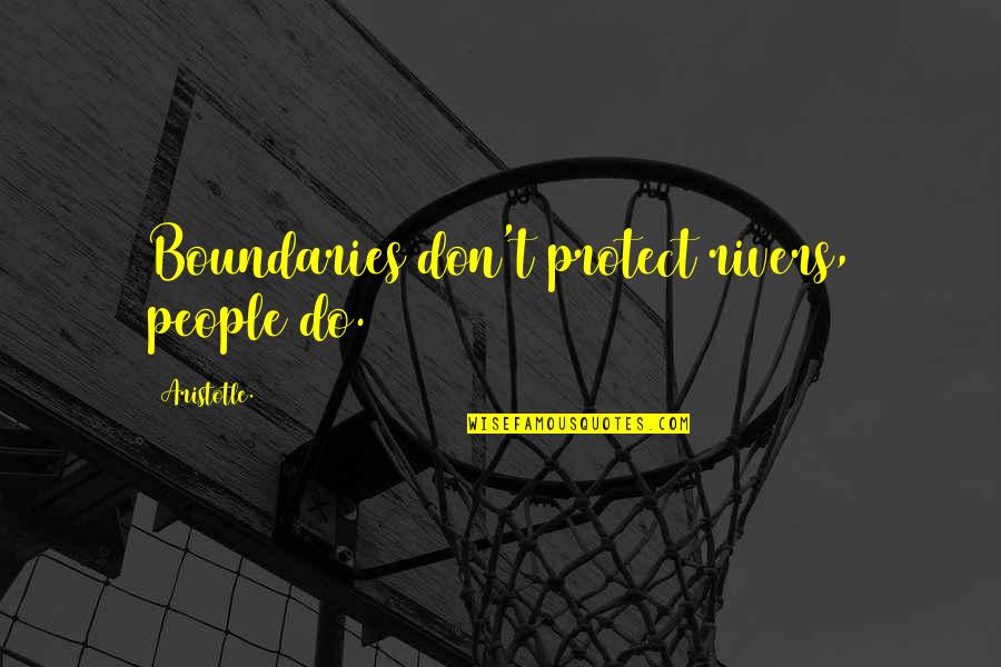 Exhausting Friendships Quotes By Aristotle.: Boundaries don't protect rivers, people do.