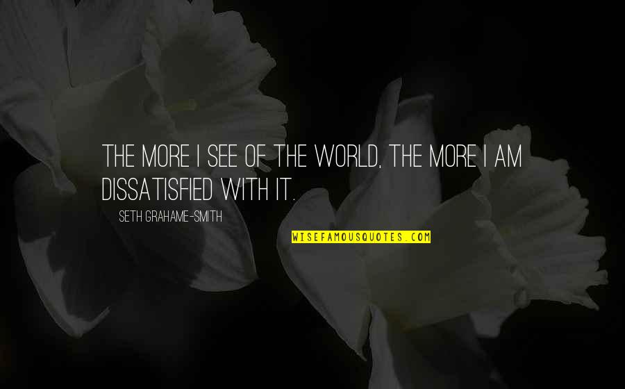 Exhaustion Funny Quotes By Seth Grahame-Smith: The more I see of the world, the