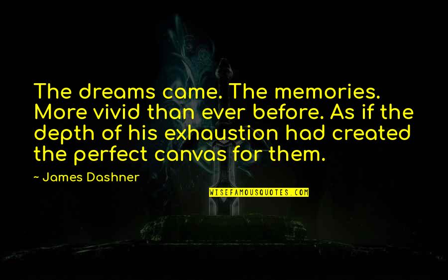 Exhaustion's Quotes By James Dashner: The dreams came. The memories. More vivid than