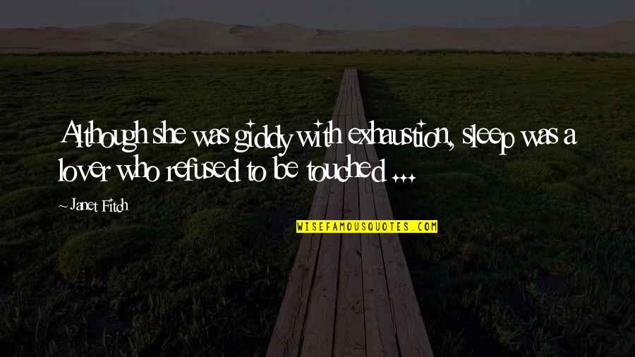 Exhaustion's Quotes By Janet Fitch: Although she was giddy with exhaustion, sleep was