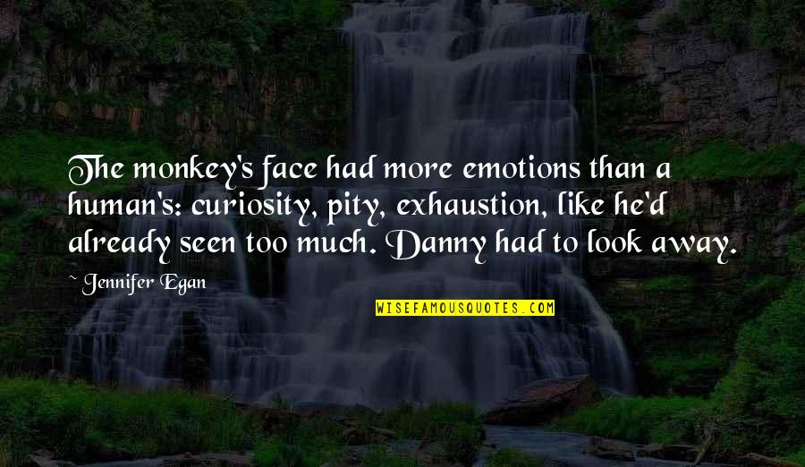 Exhaustion's Quotes By Jennifer Egan: The monkey's face had more emotions than a