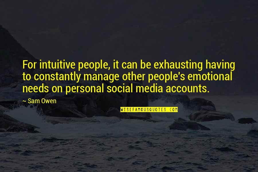Exhaustion's Quotes By Sam Owen: For intuitive people, it can be exhausting having