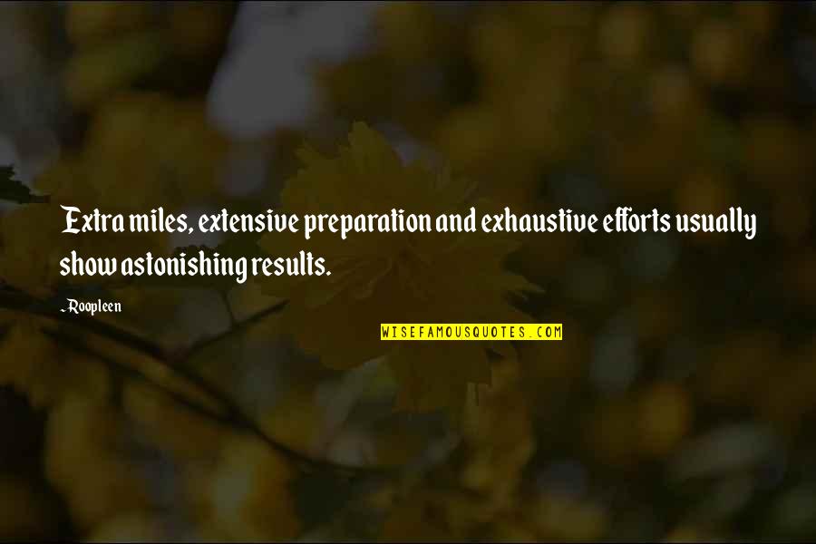 Exhaustive Quotes By Roopleen: Extra miles, extensive preparation and exhaustive efforts usually